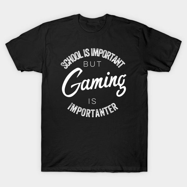 School is important but Gaming is importanter T-Shirt by kirkomed